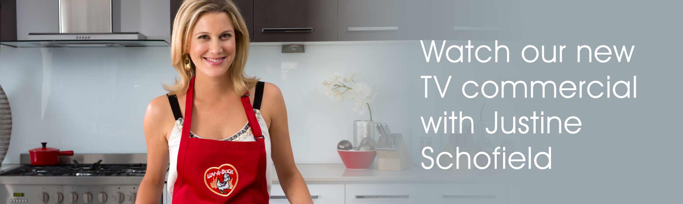 Watch our new TV commercial featuring Justine Schofield